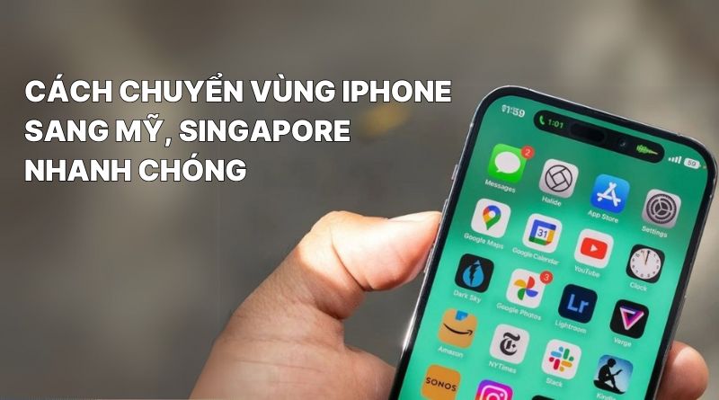 Cách chuyển vùng iPhone sang Mỹ, Singapore
