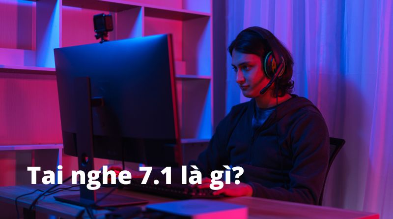 Tai nghe 7.1 là gì?